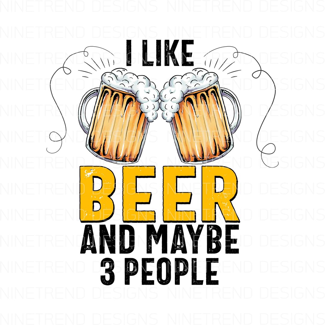 I Like Beer and Maybe 3 People PNG, Beer Event Sublimation Designs Downloads, Instant Download