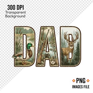 May include: A transparent PNG image featuring the word "DAD" with outdoor-themed illustrations. The letter "D" on the left has a duck, the "A" has hunting gear, and the right "D" has a deer. The image also includes text that says "300 DPI Transparent Background" and "PNG IMAGES FILE".