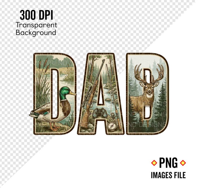 May include: A transparent PNG image featuring the word "DAD" with outdoor-themed illustrations. The letter "D" on the left has a duck, the "A" has hunting gear, and the right "D" has a deer. The image also includes text that says "300 DPI Transparent Background" and "PNG IMAGES FILE".