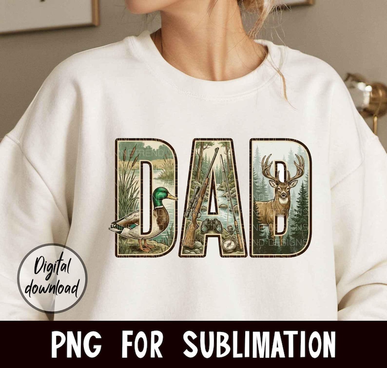 May include: Cream-colored sweatshirt with the word "DAD" in a nature-themed design. The letters feature illustrations of a duck, hunting rifles, and a deer. A "Digital download" graphic is on the left, and "PNG FOR SUBLIMATION" is at the bottom.