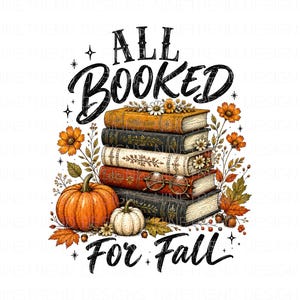 May include: A graphic illustration featuring a stack of five books with ornate covers, topped with small white and yellow flowers. An orange pumpkin and a white pumpkin sit at the base, surrounded by autumn leaves and flowers. Text reads ALL BOOKED FOR FALL.