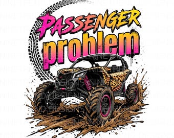Passagiersprobleem UTV PNG, luipaardprint off-road sublimatie, modderige zij aan zij clipart, Racing Girl 4 x 4 grappig citaat DTG ontwerp