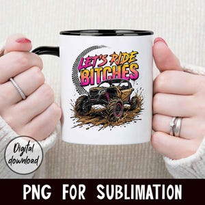 May include: White ceramic mug with a black handle and rim. The mug features a graphic of an off-road vehicle with the text "LET'S RIDE BITCHES" in pink and yellow. The design includes tire tracks and mud splatter.