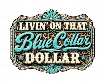 Livin On That Blue Collar Dollar PNG, Western Cowgirl Sublimation, Turquoise Leopard Print Shirt Design, Country Work Clipart