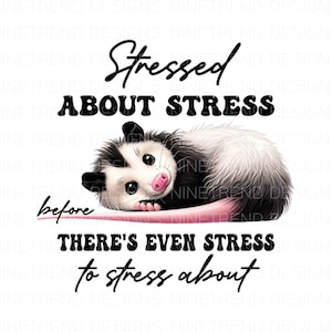 Stressed about Stress Opossum PNG, Funny Opossum Sublimation PNG, Stressed out png, adult humor Png, Opossum Shirt Png, Instant download