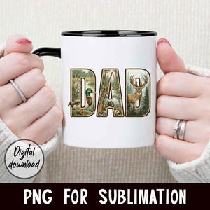May include: White ceramic mug with a black rim and handle, featuring the word "DAD" in a nature-themed design. The letters are filled with images of a duck, hunting rifle, and deer. The mug also has the text "PNG FOR SUBLIMATION".