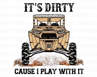May include: A gold glitter graphic of an off-road vehicle with the text "It's Dirty Cause I Play With It".