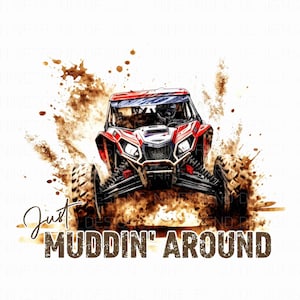 May include: A red off-road vehicle driving through mud with the text "Just Muddin' Around" in brown letters.