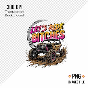 May include: A graphic design featuring a leopard print off-road vehicle splashing through mud. The text "LET'S RIDE BITCHES" is in pink and yellow. The image is labeled "300 DPI Transparent Background" and "PNG IMAGES FILE."