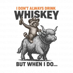 I don&#39;t always drink Whiskey but when I do PNG Sublimation, Funny Raccoon Cowboy Shirt, Trendy western graphic, Humorous alcohol shirt Png