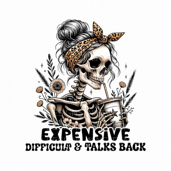 Expensive difficult and talks back PNG, Mom Skeleton Sublimation Png, Mom sarcastic Png, Mom Wildflower Png, Mother's Day Png, Mom Shirt Png