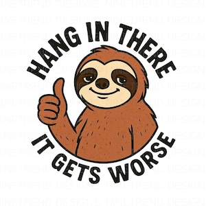 Funny Sarcastic Sloth PNG: Hang In There Design (Digital Download)