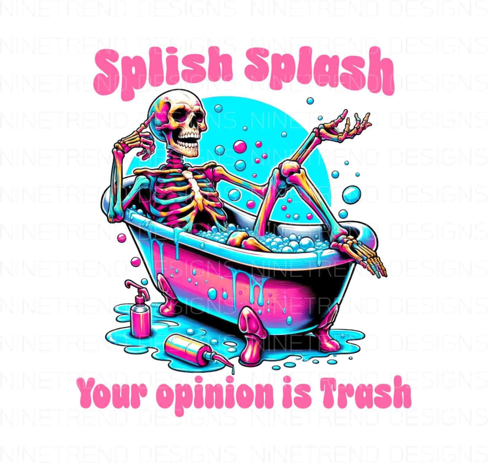Splish Splash Your Opinion is Trash PNG, Snarky skeleton sublimation Png, Scrapbook, Junk Journal, Funny Skeleton Png, Instant download