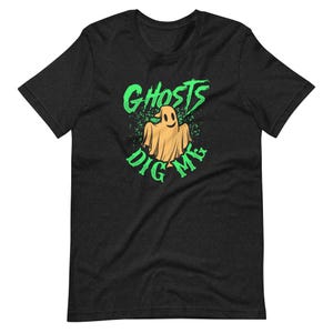 Ghosts Dig Me T Shirt: Paranormal Investigator Haunted Humor Ghost Hunter Apparel Psychic Medium Graphic Tee Clothing S to 3XL 4XL 5XL