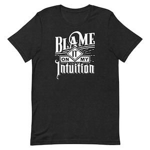 Blame It On My Intuition Shirt: Psychic Tarot Reader Clairvoyant Empath Medium Mystic Tee T shirt Tee T Shirt Graphic Tee S to 3XL 4XL 5XL
