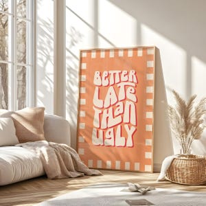 Besser spät als hässlich, besser als häßlich, besser als hässlich, digitale Kunst, trendige Wandkunst, besser spät als hässlich, Wandkunst