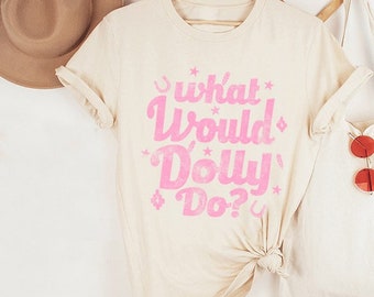 What Would Dolly Do Graphic T Shirt