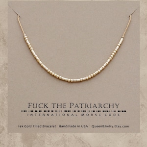 Custom Morse Code Bracelet: "F*ck the Patriarchy" - 14k Gold Filled or Sterling Silver