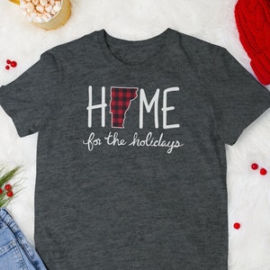 Home for the Holidays Shirt, Vermont Christmas Shirt, Vermont Gift, Holiday Travel Shirt, Home State Shirt