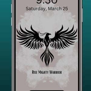 May include: A black and white phone screen with a black phoenix silhouette and the text "Rise Mighty Warrior". The time is 9:30 and the date is Saturday, March 25.