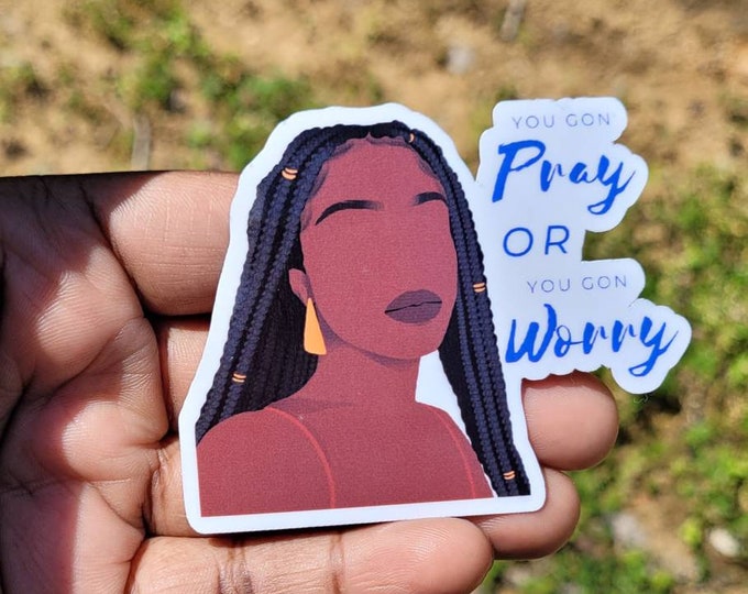 You Gon' Pray or You Gon' Worry Sticker