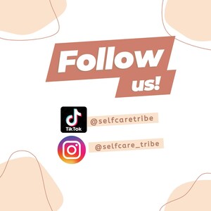 May include: A graphic with the text "Follow us!" in a peach colored box. Below the text are two social media icons: a TikTok icon with the text "@selfcaretribe" and an Instagram icon with the text "@selfcare_tribe".