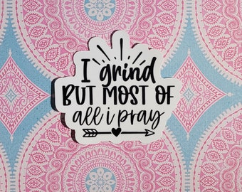 I Grind But Most of All I Pray Sticker