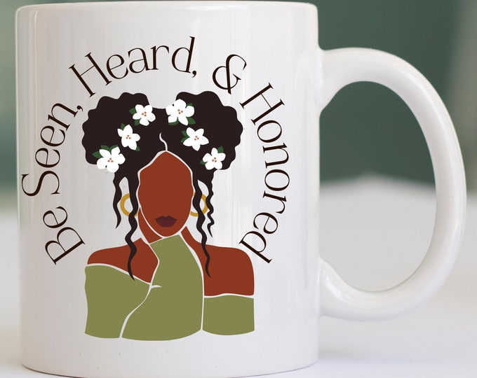Be Seen, Heard, and Honored Coffee Mug