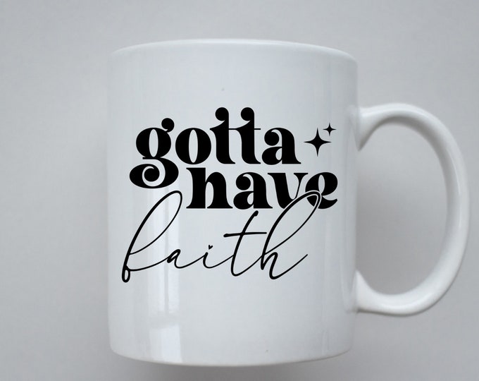Gotta Have Faith Coffee Mug