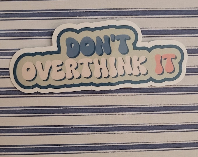 Don't Overthink It Sticker