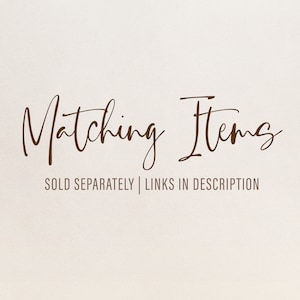 May include: Matching Items, text in brown cursive font, SOLD SEPARATELY | LINKS IN DESCRIPTION