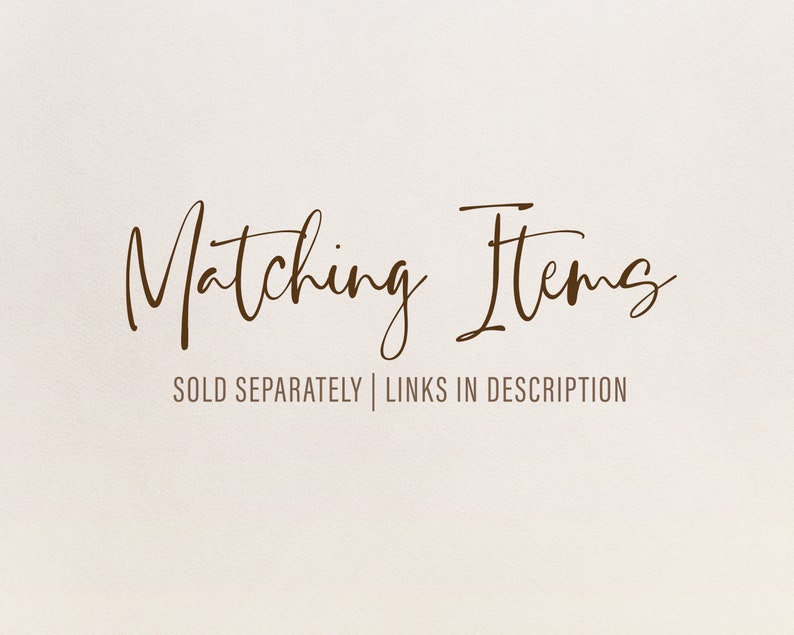 May include: Matching Items, text in brown cursive font, SOLD SEPARATELY | LINKS IN DESCRIPTION