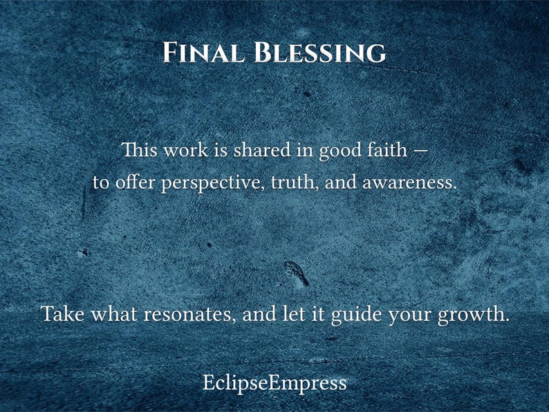 May include: A teal-colored background with the words "FINAL BLESSING" in white. The text below reads, "This work is shared in good faith - to offer perspective, truth, and awareness. Take what resonates, and let it guide your growth." The name "EclipseEmpress" is at the bottom.
