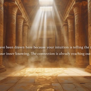 May include: An interior view of an ancient temple with tall columns and a sunlit opening. The image features text that reads: "You have been drawn here because your intuition is telling the truth... Trust your inner knowing. The connection is already reaching out to you."