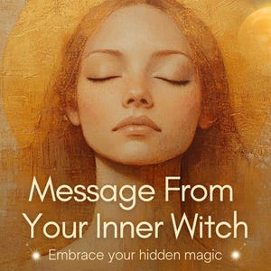 May include: An artistic illustration features a woman with closed eyes, a golden halo, and a glowing moon. The text "Message From Your Inner Witch" and "Embrace your hidden magic" are displayed in white.
