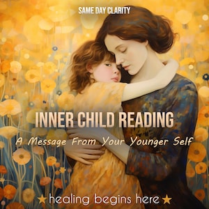 May include: An artistic image with the text "INNER CHILD READING" and "A Message From Your Younger Self." It depicts a woman and child embracing, set against a backdrop of yellow flowers. The words "healing begins here" are also present.