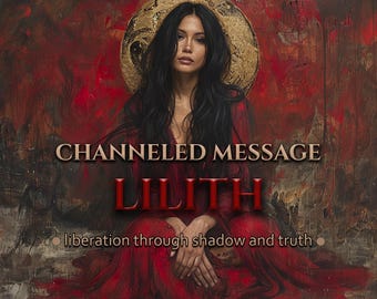 Message canalisé de Lilith - vérité sensuelle, autonomie divine, libération de l'ombre - brut et non filtré
