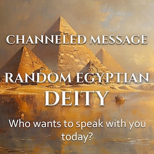 May include: An artistic rendering of the Giza pyramids at sunset. The image features the text "CHANNELED MESSAGE", "RANDOM EGYPTIAN DEITY", and "Who wants to speak with you today?" in white font.