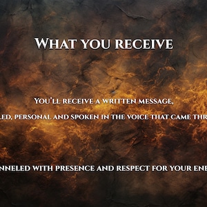 May include: Image with a textured, dark background with fiery orange and yellow highlights. Text in white reads "WHAT YOU RECEIVE" and describes a detailed, personal written message, channeled with presence and respect for your energy.