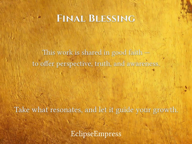 May include: Text on a textured gold background reads "FINAL BLESSING." The text continues with "This work is shared in good faith - to offer perspective, truth, and awareness. Take what resonates, and let it guide your growth." The name "EclipseEmpress" is at the bottom.