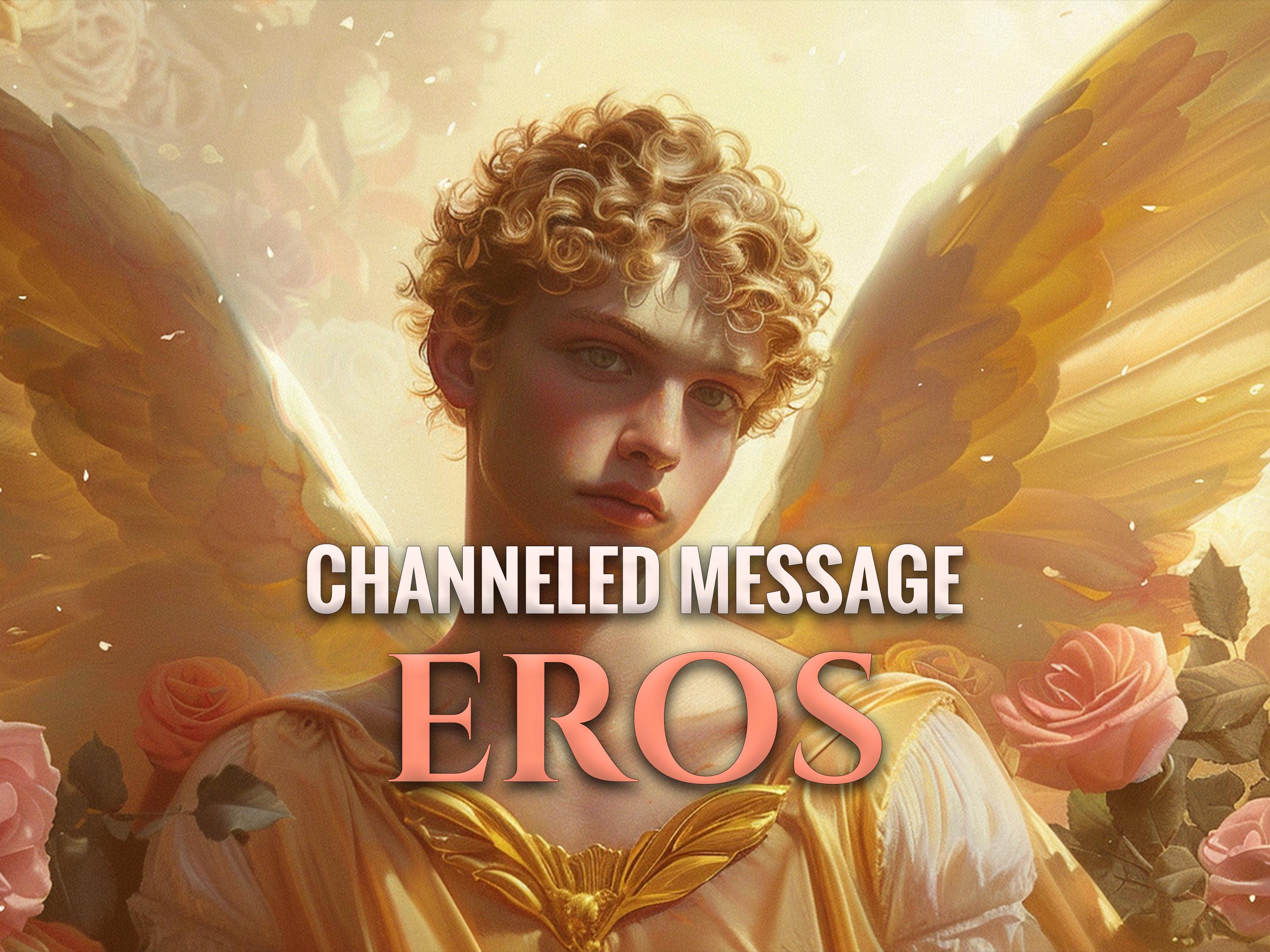 Channeled Message from Eros – Divine Union, Sacred Desire, Heart Awakening - raw & unfiltered