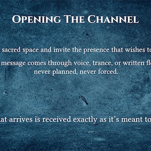 May include: A teal-colored background with the text "OPENING THE CHANNEL." The text continues with the phrases "I create sacred space..." and "What arrives is received exactly as it's meant to be."
