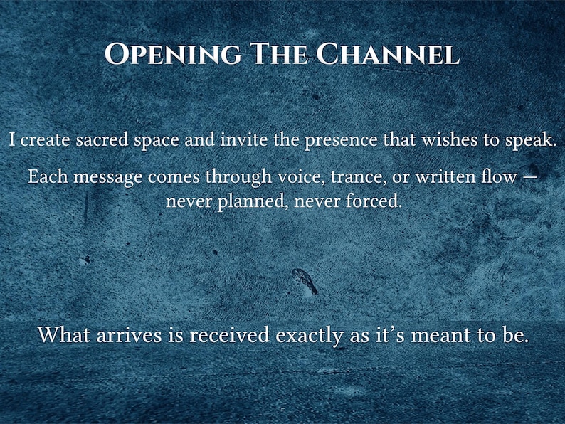 May include: A teal-colored background with the text "OPENING THE CHANNEL." The text continues with the phrases "I create sacred space..." and "What arrives is received exactly as it's meant to be."