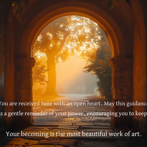 May include: An archway frames a sunlit path leading to a large tree, bathed in golden light. The image includes text: "You are received here with an open heart... Your becoming is the most beautiful work of art."
