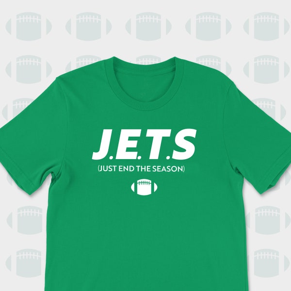 J.E.T.S- Just End the Season- New York  Jets  Football Team Shirt , Sports Parody Shirt- NY Football Jets Team Funny Shirt