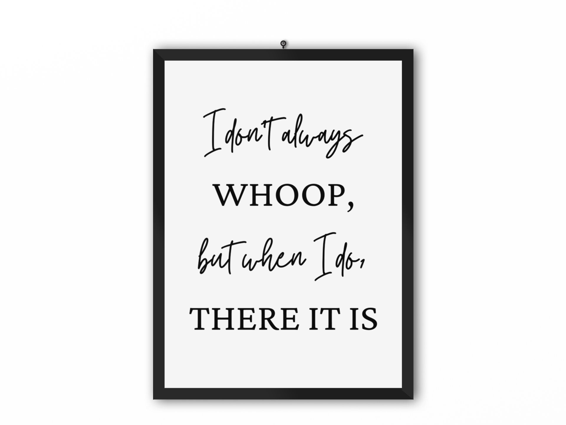 I Don’t Always Whoop But When I Do There It Is Print. | Etsy