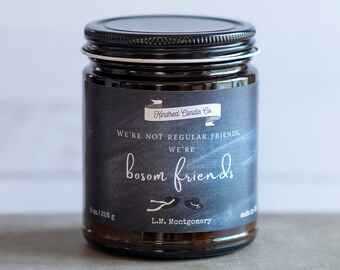 We're not regular friends, we're Bosom Friends | 8 oz Soy Candle | Anne of Green Gables | Anne with an E | Kindred Spirit