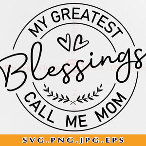 My Greatest Blessings Call Me Mom SVG, Mom SVG, Mother SVG, Blessed Mom SVG, Mom Shirt Svg, Muttertag Geschenk Svg, Dateien für Cricut, Svg, Png