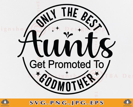 Only The Best Aunts Get Promoted To Godmother Shirt Only The Best Aunts Get Promoted To Godmother Shirt