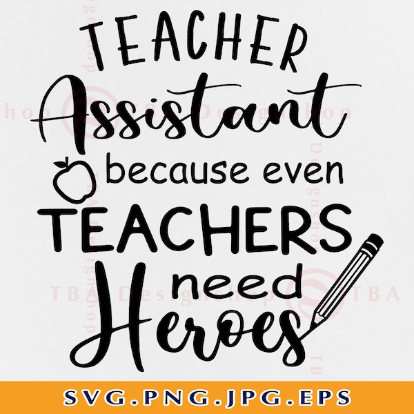 Teacher Assistant because even Teachers Need Heroes Svg, Teacher Assistant  SVG,Teacher Shirt SVG,Teacher Gifts SVG,Files For Cricut,Svg,Png